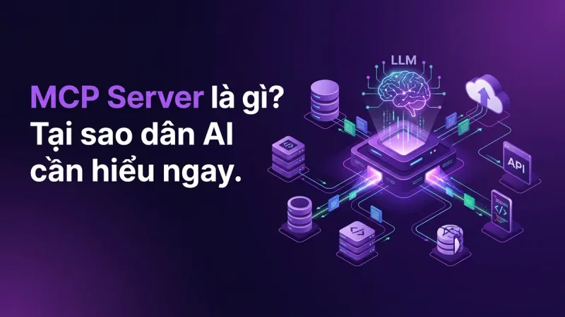 MCP Server là gì? Tại sao dân AI cần hiểu ngay
